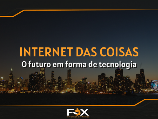 IoT (Internet das coisas), o futuro em forma de tecnologia.